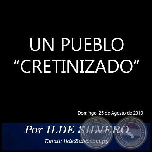 UN PUEBLO CRETINIZADO - Por ILDE SILVERO - Domingo, 25 de Agosto de 2019